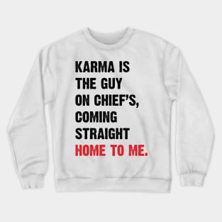 Karma Is The Guy On Chief's, Coming Straight Home To Me. v4 Crewneck Sweatshirt